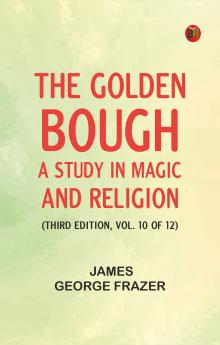 The Golden Bough: A Study in Magic and Religion (Third Edition Vol. 10 of 12)