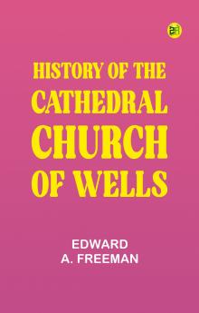 History of the Cathedral Church of Wells