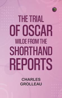 The Trial of Oscar Wilde from the Shorthand Reports