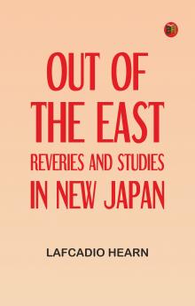 Out of the East: Reveries and Studies in New Japan