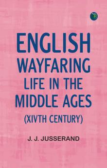 English Wayfaring Life in the Middle Ages (XIVth Century)