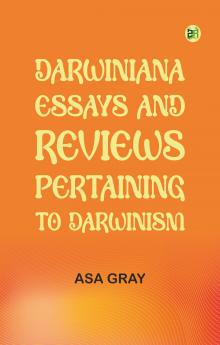 Darwiniana; Essays and Reviews Pertaining to Darwinism