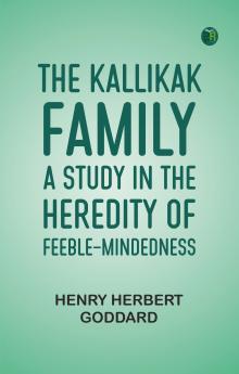 The Kallikak Family: A Study in the Heredity of Feeble-Mindedness