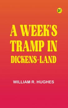 A Week's Tramp in Dickens-Land