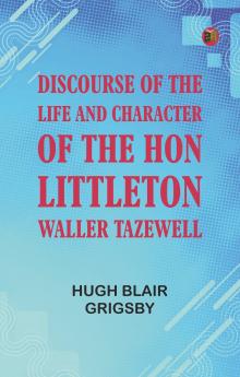 Discourse of the Life and Character of the Hon. Littleton Waller Tazewell