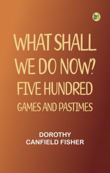 What Shall We Do Now?: Five Hundred Games and Pastimes