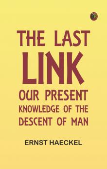 The Last Link: Our Present Knowledge of the Descent of Man