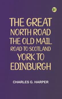 The Great North Road the Old Mail Road to Scotland: York to Edinburgh