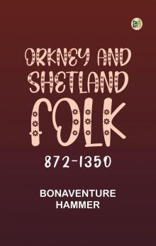 Orkney and Shetland Folk 872-1350