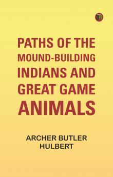 Paths of the Mound-Building Indians and Great Game Animals