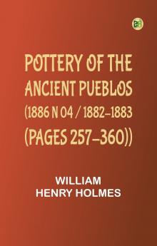 Pottery of the ancient Pueblos. (1886 N 04 / 1882-1883 (pages 257-360))