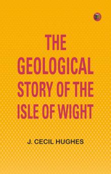 The Geological Story of the Isle of Wight
