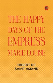 The Happy Days of the Empress Marie Louise