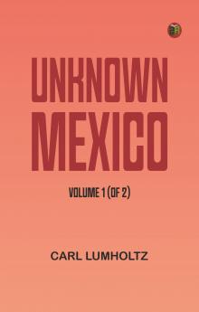 Unknown Mexico Volume 1 (of 2)