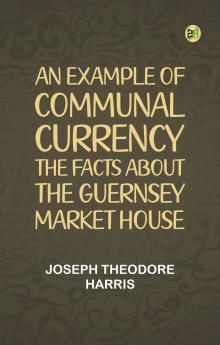 An Example of Communal Currency: The facts about the Guernsey Market House
