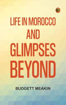 Life in Morocco and Glimpses Beyond