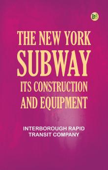 The New York Subway Its Construction and Equipment