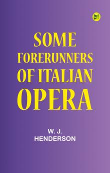 Some Forerunners of Italian Opera