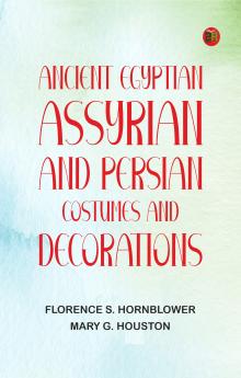 Ancient Egyptian Assyrian and Persian costumes and decorations