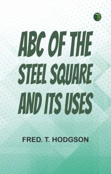 ABC of the Steel Square and Its Uses