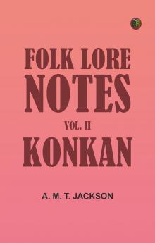 Folk Lore Notes. Vol. II--Konkan