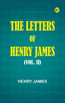The Letters of Henry James (Vol. II)