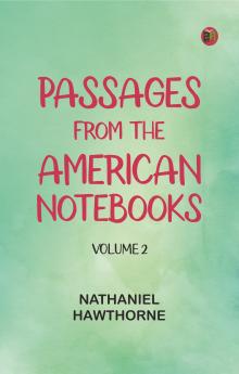 Passages from the American Notebooks Volume 2.