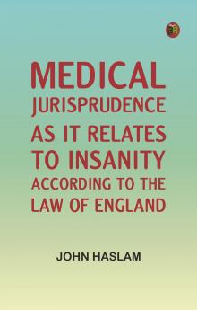 Medical Jurisprudence as it Relates to Insanity According to the Law of England