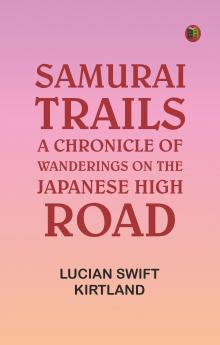 Samurai Trails: A Chronicle of Wanderings on the Japanese High Road