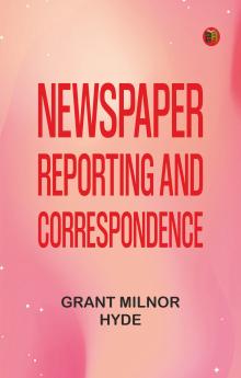 Newspaper Reporting and Correspondence