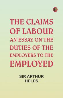 The Claims of Labour: An essay on the duties of the employers to the employed