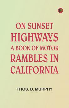 On Sunset Highways: A Book of Motor Rambles in California