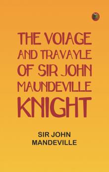 The Voiage and Travayle of Sir John Maundeville Knight
