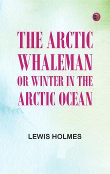 The Arctic Whaleman; or Winter in the Arctic Ocean