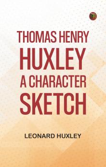 Thomas Henry Huxley: A Character Sketch