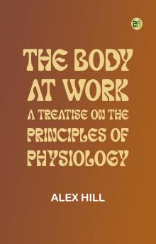 The Body at Work: A Treatise on the Principles of Physiology