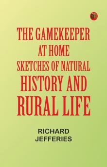 The Gamekeeper at Home: Sketches of Natural History and Rural Life