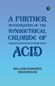 A Further Investigation of the Symmetrical Chloride of Paranitroorthosulphobenzoic Acid