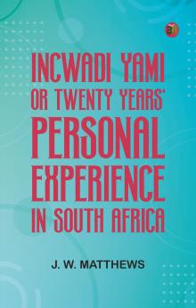 Incwadi Yami; or twenty years' personal experience in South Africa