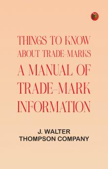 Things to Know About Trade-Marks: A Manual of Trade-Mark Information