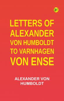 Letters of Alexander von Humboldt to Varnhagen von Ense