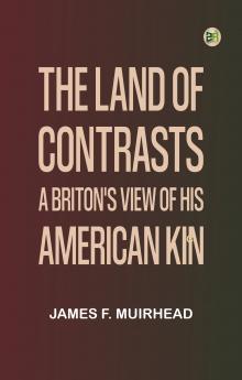 The Land of Contrasts: A Briton's View of His American Kin