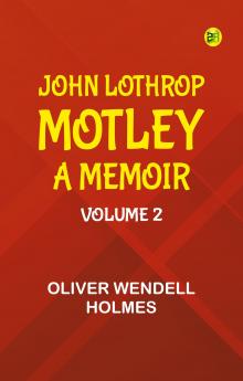 John Lothrop Motley. a memoir -- Volume 2