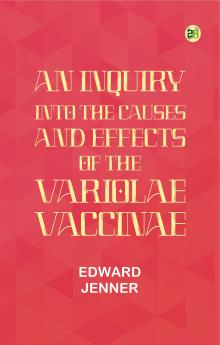 An Inquiry into the Causes and Effects of the Variolae Vaccinae