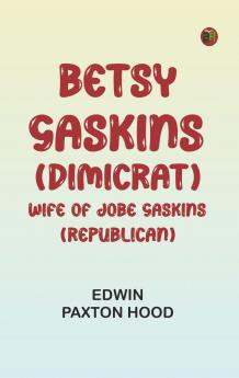 Betsy Gaskins (Dimicrat) Wife of Jobe Gaskins (Republican)