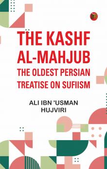 The Kashf al-mahjub: The oldest Persian treatise on Sufiism
