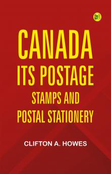 Canada: Its Postage Stamps and Postal Stationery