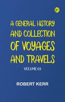 A General History and Collection of Voyages and Travels -- Volume 03