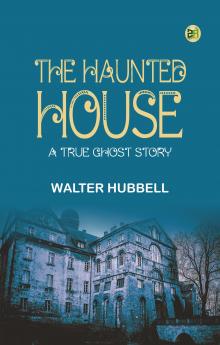 The Haunted House: A True Ghost Story