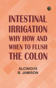 Intestinal Irrigation: Why How and When to Flush the Colon